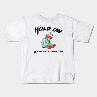 Hold on let me overthink this sloth design for sloth lover Kids T-Shirt